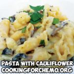 pasta with cauliflower recipe for cancer and chemotherapy by chef ryan callahan and cooking for chemo