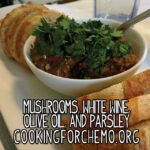 mushrooms, white wine, olive oil and parsley recipe for cancer and chemotherapy by chef ryan callahan and cooking for chemo
